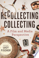 Recollecting Collecting : A Film and Media Perspective /