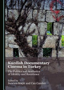 Kurdish documentary cinema in Turkey : the politics and aesthetics of identity and resistance /