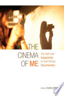 Cinema of me : the self and subjectivity in first person documentary /