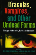 Draculas, vampires, and other undead forms : essays on gender, race, and culture /