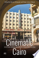 Cinematic Cairo : Egyptian urban modernity from reel to real /