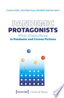 Pandemic Protagonists : Viral (Re)Actions in Pandemic and Corona Fictions /