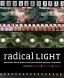 Radical light : alternative film & video in the San Francisco Bay Area, 1945-2000 /