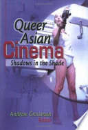 Queer Asian cinema : shadows in the shade /