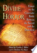 Divine Horror : Essays on the Cinematic Battle Between the Sacred and the Diabolical /