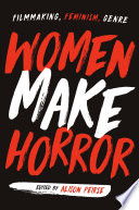 Women make horror : filmmaking, feminism, genre /