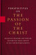 Perspectives on The Passion of the Christ : religious thinkers and writers explore the issues raised by the controversial movie.