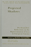 Projected shadows : psychoanalytic reflections on the representation of loss in European cinema /