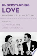 Understanding love : philosophy, film, and fiction /