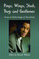Pimps, wimps, studs, thugs and gentlemen : essays on media images of masculinity /