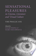 Sensational pleasures in cinema, literature and visual culture : the phallic eye /