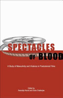 Spectacles of blood : a study of masculinity and violence in postcolonial films /