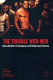 The trouble with men : masculinities in European and Hollywood cinema /