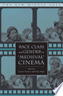 Race, Class, and Gender in "Medieval" Cinema /