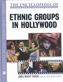 The encyclopedia of ethnic groups in Hollywood /