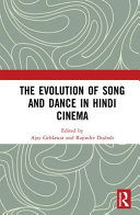 The evolution of song and dance in Hindi cinema / edited by Ajay Gehlawat and Rajinder Dudrah.