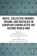 Music, collective memory, trauma, and nostalgia in European cinema after the Second World War /
