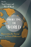 Projecting the world : representing the "foreign" in classical Hollywood /
