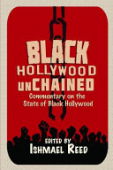Black Hollywood unchained : commentary on the state of Black Hollywood /