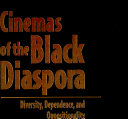 Cinemas of the Black diaspora : diversity, dependence, and oppositionality /