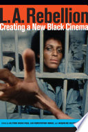 L.A. Rebellion : creating a new black cinema /