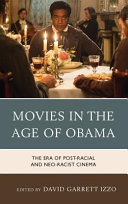 Movies in the age of Obama : the era of post racial and neo-racist cinema /