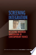 Screening integration : recasting Maghrebi immigration in contemporary France /