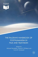 The Palgrave handbook of posthumanism in film and television /