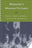 Medicine's moving pictures : medicine, health, and bodies in American film and television /