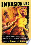 Invasion USA : essays on anti-communist movies of the 1950s and 1960s /