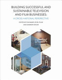 Building successful and sustainable film and television businesses : a cross-national perspective /