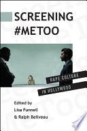 Screening #MeToo : rape culture in Hollywood /