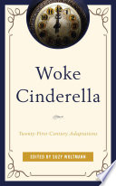 Woke Cinderella : twenty-first-century adaptations /