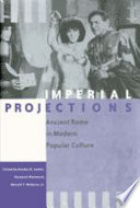 Imperial projections : ancient Rome in modern popular culture /