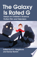 The galaxy is rated G : essays on children's science fiction film and television /