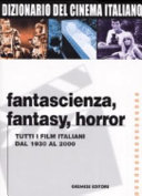 Fantascienza, fantasy, horror : tutti i film italiani dal 1930 al 2000 /