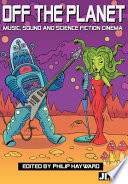 Off the planet : music, sound and science fiction cinema /
