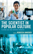 The scientist in popular culture : playing God and working wonders /