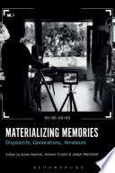 Materializing memories : dispositifs, generations, amateurs /