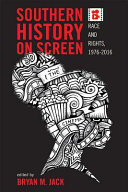 Southern history on screen : race and rights, 1976-2016 /