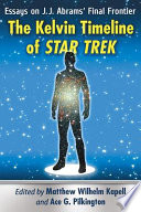 The Kelvin timeline of Star Trek : essays on J.J. Abrams' final frontier /