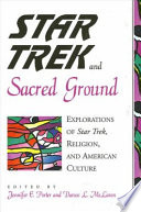 Star trek and sacred ground : explorations of Star trek, religion, and American culture /