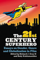 The 21st century superhero : essays on gender, genre and globalization in film /