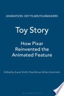 Toy story : how Pixar reinvented the animated feature /