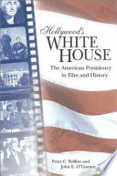 Hollywood's White House : the American presidency in film and history /