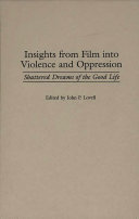 Insights from film into violence and oppression : shattered dreams of the good life /