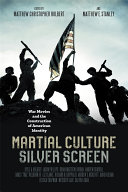 Martial culture, silver screen : war movies and the construction of American identity /