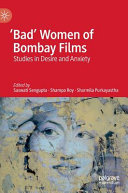 'Bad' women of Bombay films : studies in desire and anxiety /