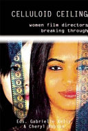 Celluloid ceiling : women film directors breaking through /