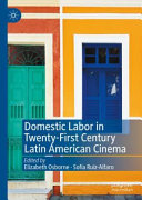 Domestic labor in twenty-first century Latin American cinema /